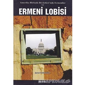 AMERIKA BİRLEŞİK DEVLETLERI'NDE ERMENILER VE ERMENI LOBISI - ŞENOL KANTARCI