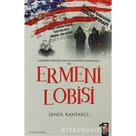 AMERIKA BİRLEŞİK DEVLETLERI'NDE ERMENILER VE ERMENI LOBISI - ŞENOL KANTARCI