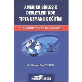 AMERIKA BIRLEŞIK DEVLETLERI'NDE TIPTA UZMANLIK EĞITIMI TÜRK ÖĞRENCILER İÇIN REHBER - MEHMET EREN YÜKSEL