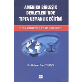 AMERIKA BIRLEŞIK DEVLETLERI'NDE TIPTA UZMANLIK EĞITIMI TÜRK ÖĞRENCILER İÇIN REHBER - MEHMET EREN YÜKSEL