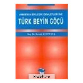 AMERIKA BİRLEŞİK DEVLETLERI´NE TÜRK BEYIN GÖÇÜ - BERRAK KURTULUŞ