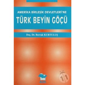 AMERIKA BİRLEŞİK DEVLETLERI´NE TÜRK BEYIN GÖÇÜ - BERRAK KURTULUŞ