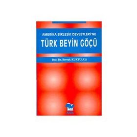 AMERIKA BİRLEŞİK DEVLETLERI´NE TÜRK BEYIN GÖÇÜ - BERRAK KURTULUŞ
