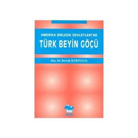 AMERIKA BİRLEŞİK DEVLETLERI´NE TÜRK BEYIN GÖÇÜ - BERRAK KURTULUŞ