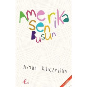 AMERIKA SEN BUSUN - İSMAIL KILIÇARSLAN