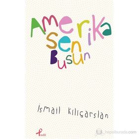 AMERIKA SEN BUSUN - İSMAIL KILIÇARSLAN