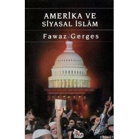 Amerika ve Siyasal İslam - Fawaz Gerges Hüseyin Zerrinkub