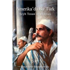 Amerika'da Bir Türk - Şeyh Tosun'un Hatıratı - Tosun Bekir Bayraktaroğlu