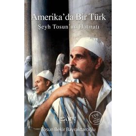 Amerika'da Bir Türk - Şeyh Tosun'un Hatıratı - Tosun Bekir Bayraktaroğlu