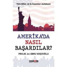 Amerika'da Nasıl Başardılar? - Ebru Ekşioğlu