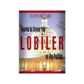 Amerika’da Siyasal Yapı Lobiler ve Dış Politika - Tayyar Arı