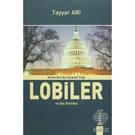 Amerika’da Siyasal Yapı Lobiler ve Dış Politika - Tayyar Arı
