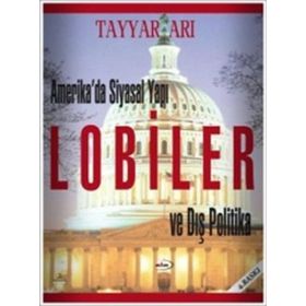 Amerika’da Siyasal Yapı Lobiler ve Dış Politika - Tayyar Arı