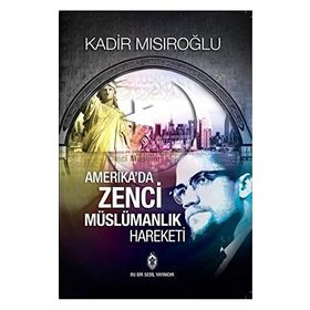 AMERIKA'DA ZENCI MÜSLÜMANLIK HAREKETI - KADIR MISIROĞLU