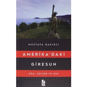 Amerika'daki Giresun - Mustafa Bakırcı