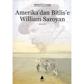 AMERIKA'DAN BITLIS'E WILLIAM SAROYAN - KOLEKTIF