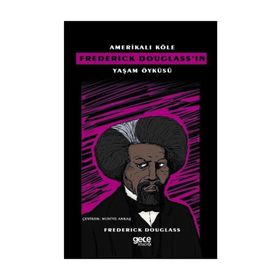 Amerikalı Köle Frederick Douglass'ın Yaşam Öyküsü - Frederick Douglass