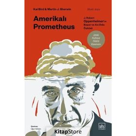 Amerikalı Prometheus: J. Robert Oppenheimer'ın Başarı ve Acı Dolu Öyküsü İthaki Yayınları