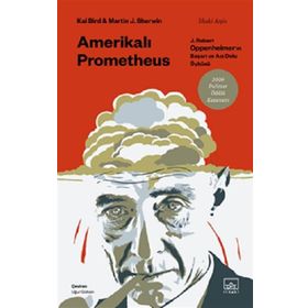 Amerikalı Prometheus: J. Robert Oppenheimer'ın Başarı ve Acı Dolu Öyküsü İthaki Yayınları