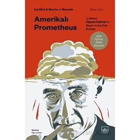 Amerikalı Prometheus: J. Robert Oppenheimer'ın Başarı ve Acı Dolu Öyküsü İthaki Yayınları
