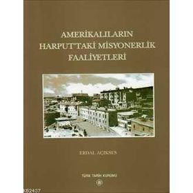 AMERİKALILARIN HARPUTTAKI MISYONERLIK FAALIYETLERI - ERDAL AÇIKSES (ISBN:978975161614X)