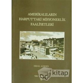 AMERİKALILARIN HARPUTTAKI MISYONERLIK FAALIYETLERI - ERDAL AÇIKSES (ISBN:978975161614X)