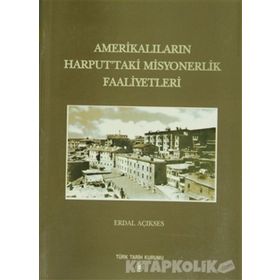 AMERİKALILARIN HARPUTTAKI MISYONERLIK FAALIYETLERI - ERDAL AÇIKSES (ISBN:978975161614X)