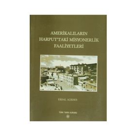 AMERİKALILARIN HARPUTTAKI MISYONERLIK FAALIYETLERI - ERDAL AÇIKSES (ISBN:978975161614X)