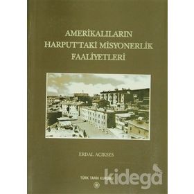 AMERİKALILARIN HARPUTTAKI MISYONERLIK FAALIYETLERI - ERDAL AÇIKSES (ISBN:978975161614X)