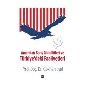 Amerikan Barış Gönüllüleri ve Türkiye’deki Faaliyetleri - Gökhan Eşel