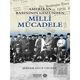 Amerikan Basınının Gözünden Milli Mücadele - Şebnem Oğuz Uzuner