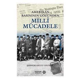 Amerikan Basınının Gözünden Milli Mücadele - Şebnem Oğuz Uzuner