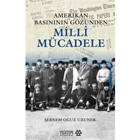 Amerikan Basınının Gözünden Milli Mücadele - Şebnem Oğuz Uzuner