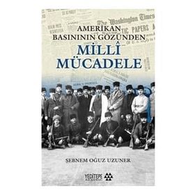 Amerikan Basınının Gözünden Milli Mücadele - Şebnem Oğuz Uzuner