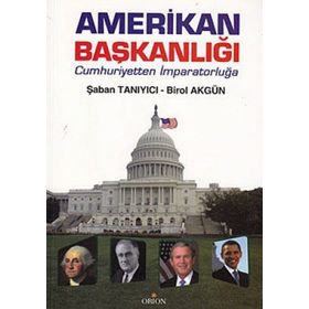 AMERIKAN BAŞKANLIĞI CUMHURIYETTEN İMPARATORLUĞA - ŞABAN TANIYICI;BIROL AKGÜN