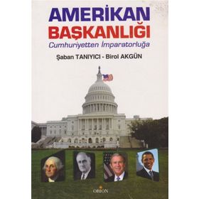 AMERIKAN BAŞKANLIĞI CUMHURIYETTEN İMPARATORLUĞA - ŞABAN TANIYICI;BIROL AKGÜN