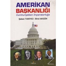 AMERIKAN BAŞKANLIĞI CUMHURIYETTEN İMPARATORLUĞA - ŞABAN TANIYICI;BIROL AKGÜN