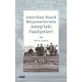 Amerikan Board Misyonerlerinin Antepteki Faaliyetleri Faruk Taşkın Çizgi Kitabevi