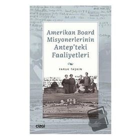 Amerikan Board Misyonerlerinin Antepteki Faaliyetleri Faruk Taşkın Çizgi Kitabevi