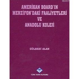 AMERIKAN BOARD'IN MERZIFON'DAKI FAALIYETLERI VE ANADOLU KOLEJI - GÜLBADİ ALAN