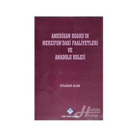 AMERIKAN BOARD'IN MERZIFON'DAKI FAALIYETLERI VE ANADOLU KOLEJI - GÜLBADİ ALAN