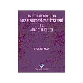 AMERIKAN BOARD'IN MERZIFON'DAKI FAALIYETLERI VE ANADOLU KOLEJI - GÜLBADİ ALAN