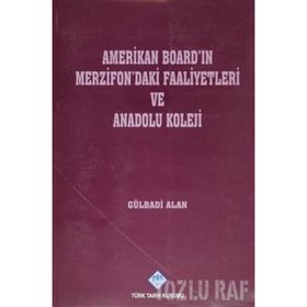 AMERIKAN BOARD'IN MERZIFON'DAKI FAALIYETLERI VE ANADOLU KOLEJI - GÜLBADİ ALAN