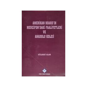 AMERIKAN BOARD'IN MERZIFON'DAKI FAALIYETLERI VE ANADOLU KOLEJI - GÜLBADİ ALAN