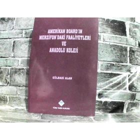 AMERIKAN BOARD'IN MERZIFON'DAKI FAALIYETLERI VE ANADOLU KOLEJI - GÜLBADİ ALAN