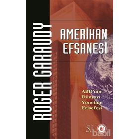 AMERIKAN EFSANESI ABD´NIN DÜNYAYI YÖNETME FELSEFESI - ROGER GARAUDY