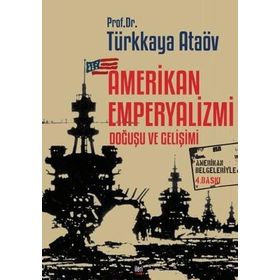 Amerikan Emperyalizmi Doğuşu Ve Gelişimi - Prof. Dr. Türkkaya Ataöv