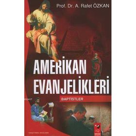 AMERIKAN EVANJELIKLERI & BAPTISTLER - A. RAFET ÖZKAN