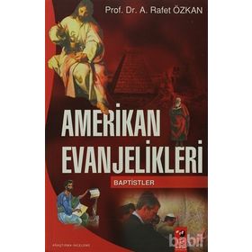 AMERIKAN EVANJELIKLERI & BAPTISTLER - A. RAFET ÖZKAN