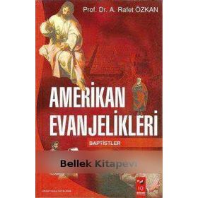 AMERIKAN EVANJELIKLERI & BAPTISTLER - A. RAFET ÖZKAN